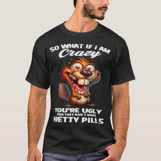 Beaver Wat Maakt Het Uit Als Ik Gek Ben Jij Bent L T-shirt