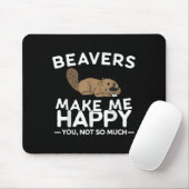Beavers Make Me Happy You Not So Much Funny Beaver Muismat (Met muis)