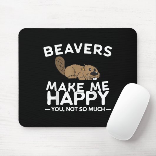 Beavers Make Me Happy You Not So Much Funny Beaver Muismat (Met muis)