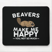 Beavers Make Me Happy You Not So Much Funny Beaver Muismat (Voorkant)
