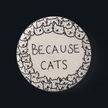 Because Cats Ronde Button 5,7 Cm<br><div class="desc">We zijn allemaal katten,  diep van binnen.</div>