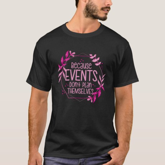 Because Events Don t Plan Themselves Event Planner T-shirt (Voorkant)