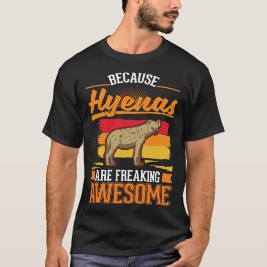 Because Hyenas are freaking awesome Hyena 1 T-shirt (Voorkant)