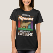 Because Hyenas are freaking awesome Hyena 2 T-shirt (Voorkant)