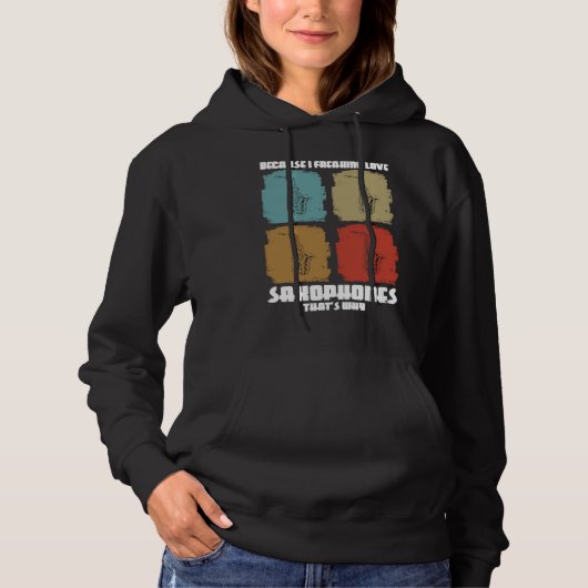 because i freaking love saxophones saxophone playe hoodie (Voorkant)