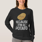 Because I m A Potato  Vegetarian Spud Life Fries T-shirt (Voorkant)