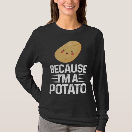 Because I m A Potato  Vegetarian Spud Life Fries T-shirt (Voorkant)