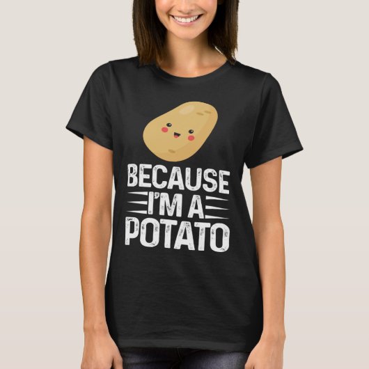 Because I m A Potato  Vegetarian Spud Life Fries T-shirt (Voorkant)