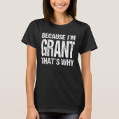 BECAUSE I M GRANT THAT S WHY Fun T-shirt (Voorkant)