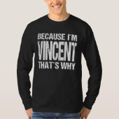 BECAUSE I M VINCENT THAT S WHY Fun T-shirt (Voorkant)