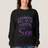 Because I Said Sew  Sewer Sewing  1 Trui (Voorkant)