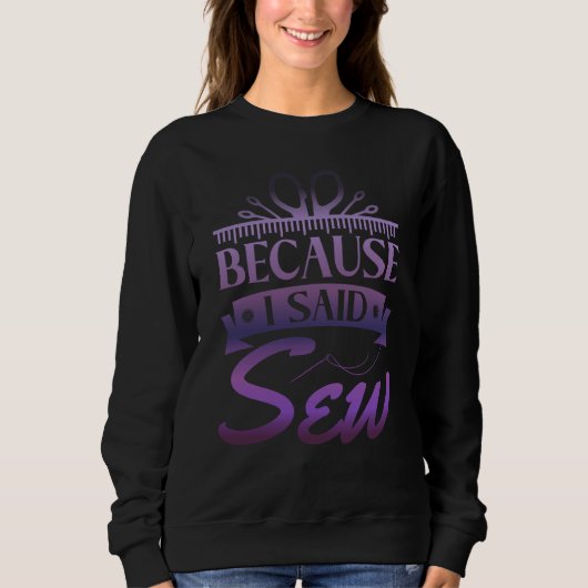 Because I Said Sew  Sewer Sewing  1 Trui (Voorkant)