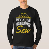 Because I Said Sew  Sewer Sewing  2 T-shirt (Voorkant)