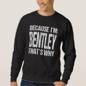 BECAUSE I'M BENTLEY THAT'S WHY Fun Trui (Voorkant)