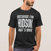 BECAUSE I'M HUDSON THAT'S WHY Fun T-shirt (Voorkant)