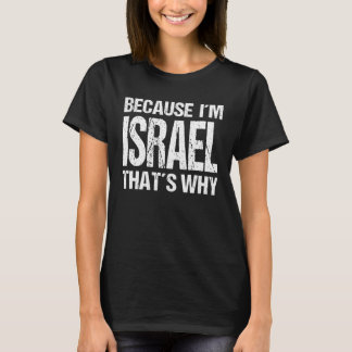 BECAUSE I'M ISRAEL THAT'S WHY Fun T-shirt
