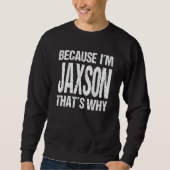 BECAUSE I'M JAXSON THAT'S WHY Fun Trui (Voorkant)