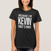 BECAUSE I'M KEVIN THAT'S WHY Fun T-shirt (Voorkant)