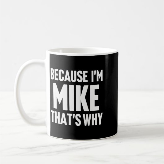 Because I'm Mike That's Why Am D Name  Koffiemok (Links)