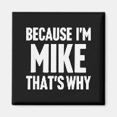 Because I'm Mike That's Why Am D Name  Magneet (Voorkant)