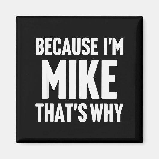 Because I'm Mike That's Why Am D Name  Magneet (Voorkant)