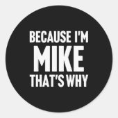 Because I'm Mike That's Why Am D Name  Ronde Sticker (Voorkant)