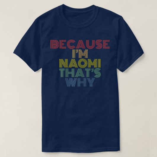 Because I'm Naomi That's Why Funny Personalized Na T-shirt (Design voorkant)