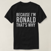 BECAUSE I'M RONALD THAT'S WHY Fun Funny Gift Idea T-shirt (Design voorkant)