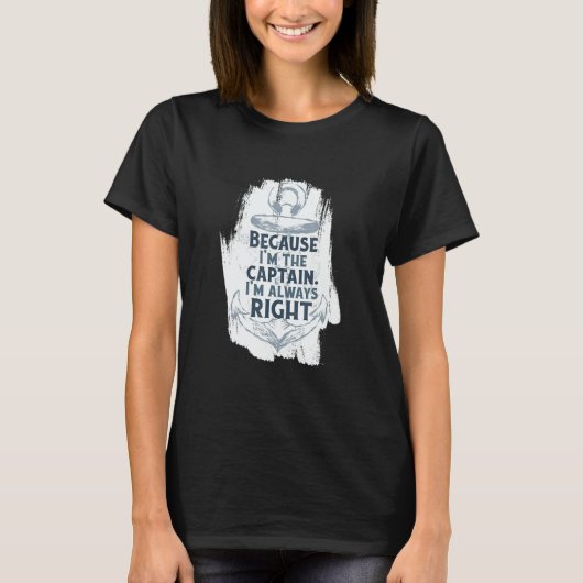 Because I'm The Captain Quote Anchor Sarcastic   B T-shirt (Voorkant)
