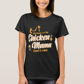 Because I'm The Chicken Mama Thats Why Chicken  T-shirt