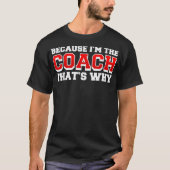 Because Im The Coach Thats Why Funny Coach Print T-shirt (Voorkant)