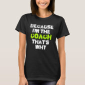 Because I'm The Coach That's Why Workout Gym Fitne T-shirt (Voorkant)