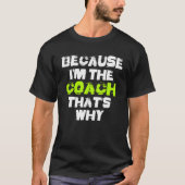 Because I'm The Coach That's Why Workout Gym Fitne T-shirt (Voorkant)