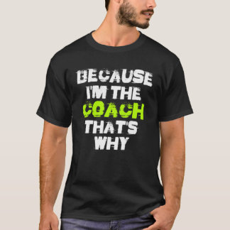Because I'm The Coach That's Why Workout Gym Fitne T-shirt