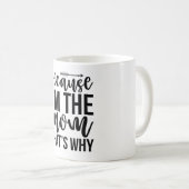 Because I'm The Mom That's Why Koffiemok (Voorkant rechts)