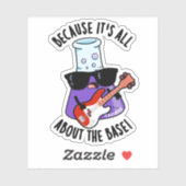Because It's All About The Base Chemistry Pun Sticker (Vel)