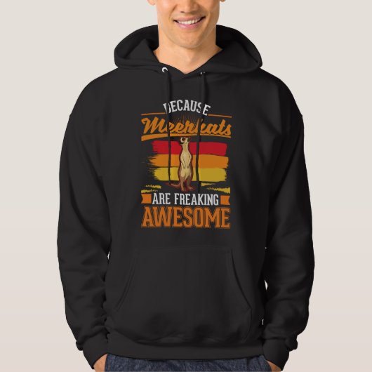 Because Meerkats are freaking awesome Meerkat  2 Hoodie (Voorkant)
