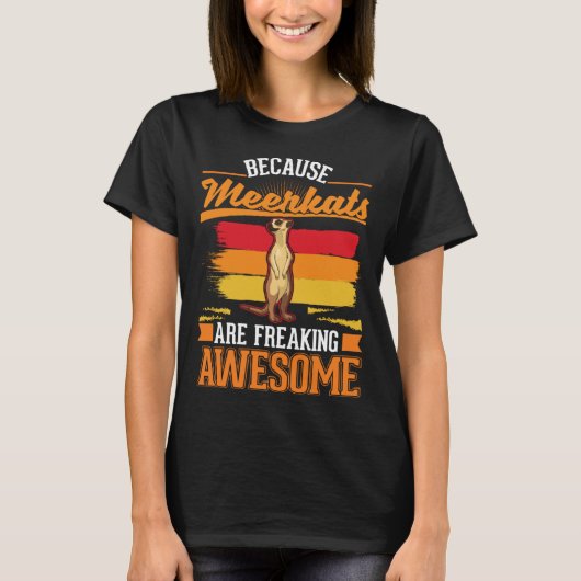 Because Meerkats are freaking awesome Meerkat 2 T-shirt (Voorkant)