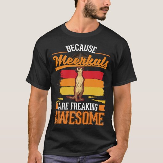 Because Meerkats are freaking awesome Meerkat  2 T-shirt (Voorkant)