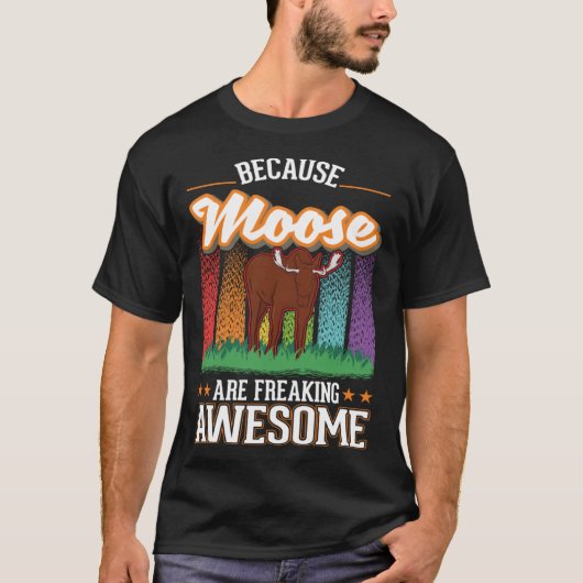 Because Moose are freaking awesome Moose 2 T-shirt (Voorkant)