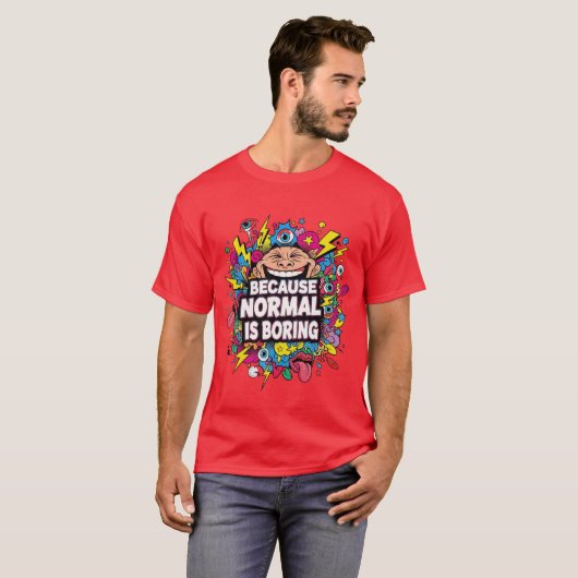 Because Normal Is Boring – Funny Pop Art T-Shirt (Voorkant volledig)