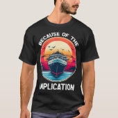 Because Of The Implication Funny Boat Cruise Boati T-shirt (Voorkant)