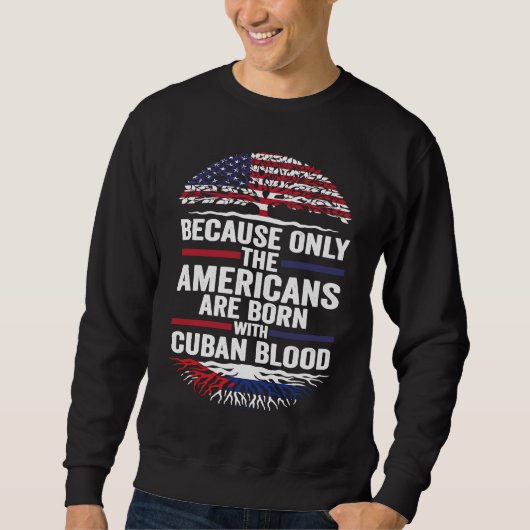 because only the Americans are born with cuban blo Trui (Voorkant)