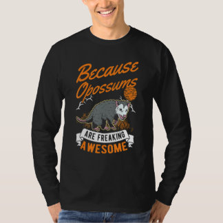 Because Opossums Are Freaking Awesome Opossum T-shirt