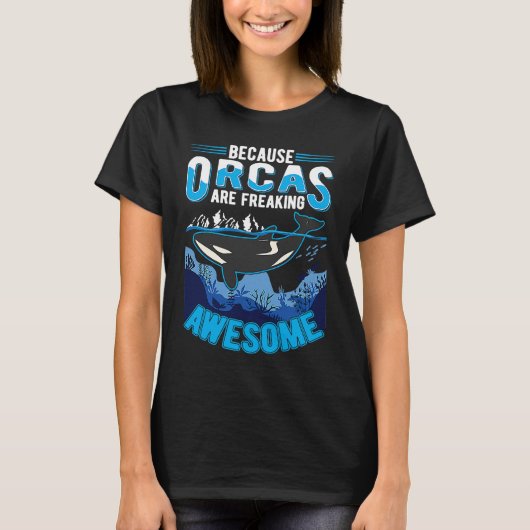 Because Orcas are freaking awesome Orca Whale T-shirt (Voorkant)