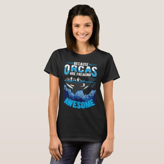 Because Orcas are freaking awesome Orca Whale T-shirt (Voorkant volledig)