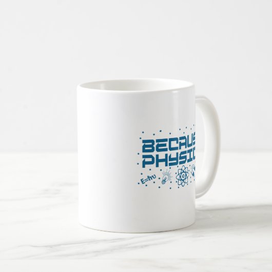Because Physics Funny Koffiemok (Voorkant rechts)