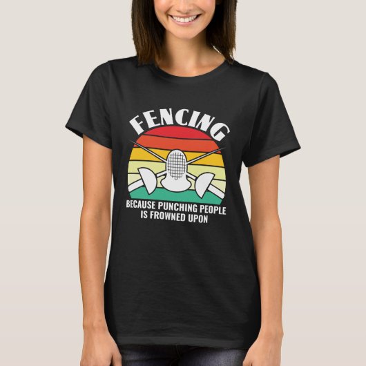 Because Punching People Is Frowned Upon Fencing F T-shirt (Voorkant)
