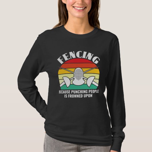 Because Punching People Is Frowned Upon  Fencing F T-shirt (Voorkant)