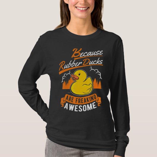 Because Rubber Ducks Are Freaking Awesome Rubber D T-shirt (Voorkant)